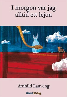 Arnhild Lauveng | I MORGON VAR JAG ALLTID ETT LEJON