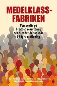 Karlsson, Magnus ; Johansson, Monica ; Tomasevic, Teresa ; Svärd, Linn ; Heimann, Samuel [red.] | MEDELKLASSFABRIKEN : Perspektiv på breddad rekrytering och breddat deltagande i högre utbildning