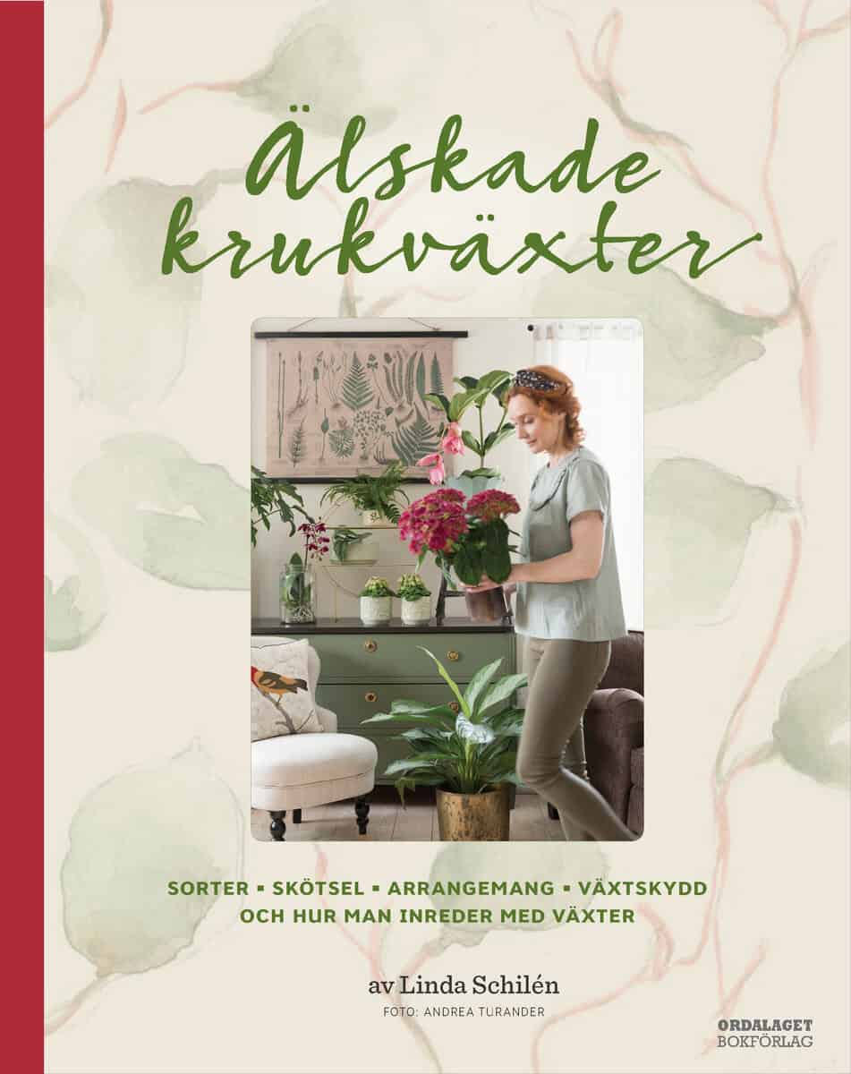 Schilén, Linda ; Broomé, Elisabet | ÄLSKADE KRUKVÄXTER : Sorter, skötsel, arrangemang, växtskydd och hur man inreder med växter
