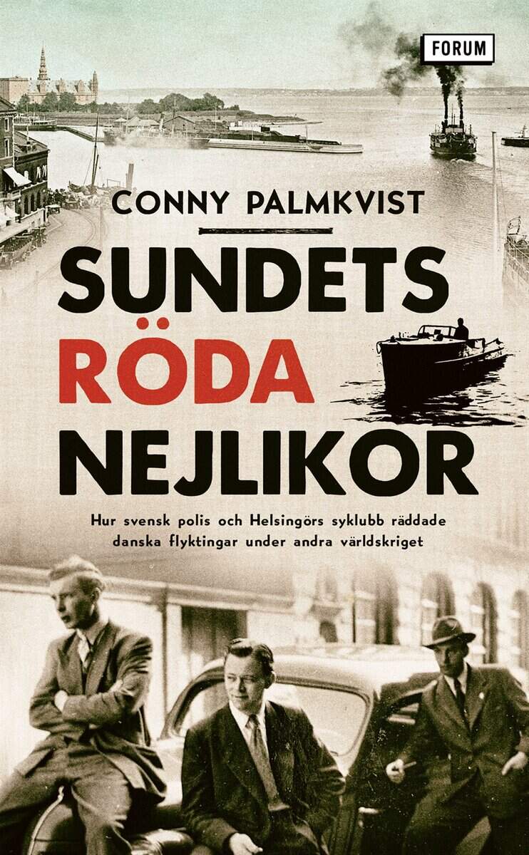 Conny Palmkvist | SUNDETS RÖDA NEJLIKOR : Hur svensk polis och Helsingörs syklubb räddade danska flyktingar under andra världskriget