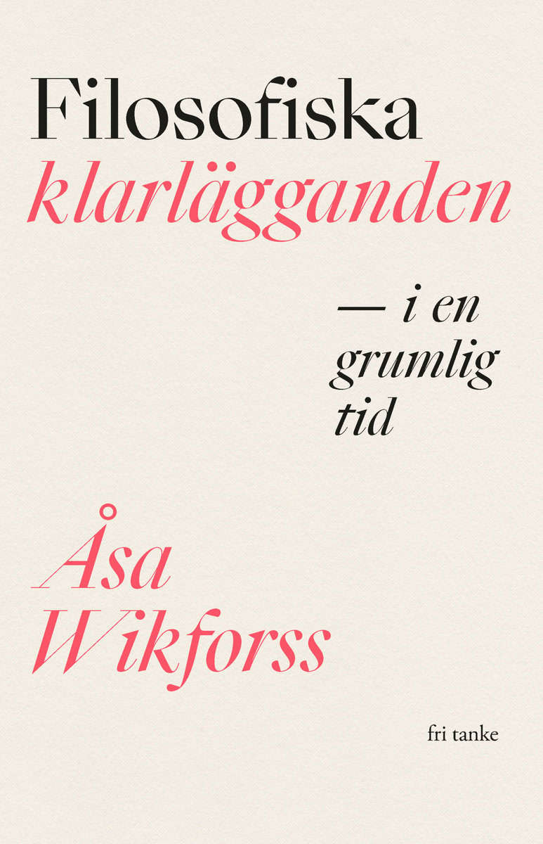 Åsa Wikforss | FILOSOFISKA KLARLÄGGANDEN I EN GRUMLIG TID