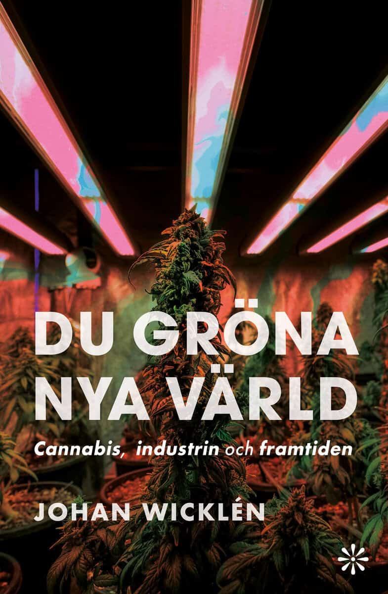 Johan Wicklén | DU GRÖNA NYA VÄRLD : Cannabis, industrin och framtiden