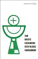 Martin Luther | OM KRISTI LEKAMENS OCH BLODS SAKRAMENT