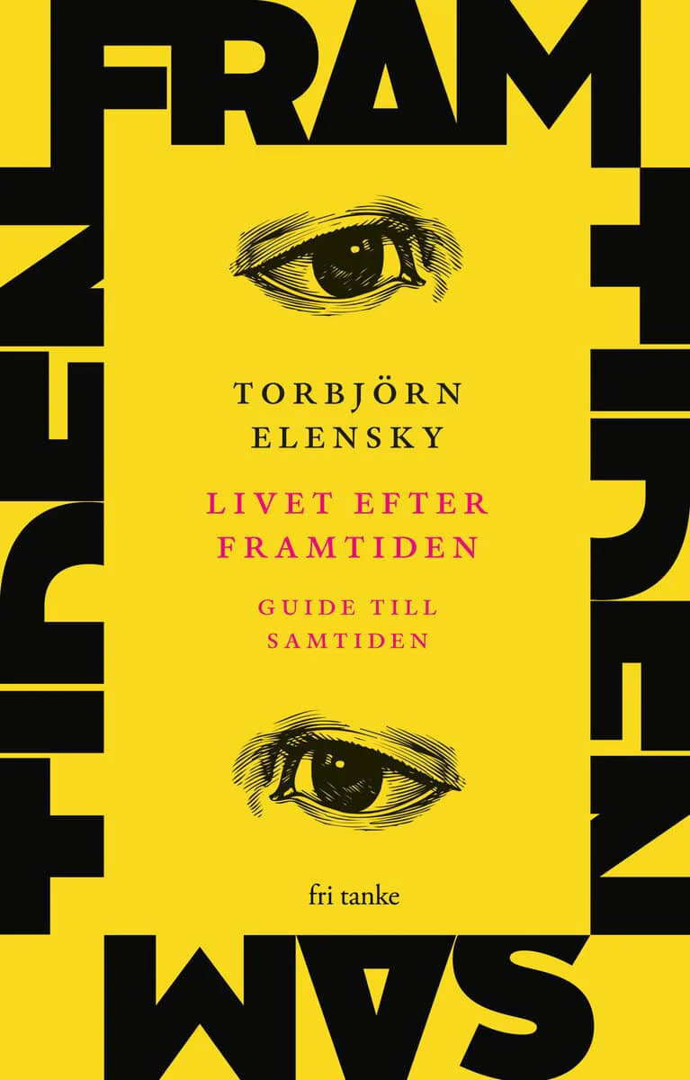 Torbjörn Elensky | LIVET EFTER FRAMTIDEN : Guide till samtiden