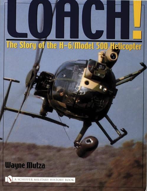 Wayne Mutza | LOACH! : The story of the h-6/model 500 helicopter
