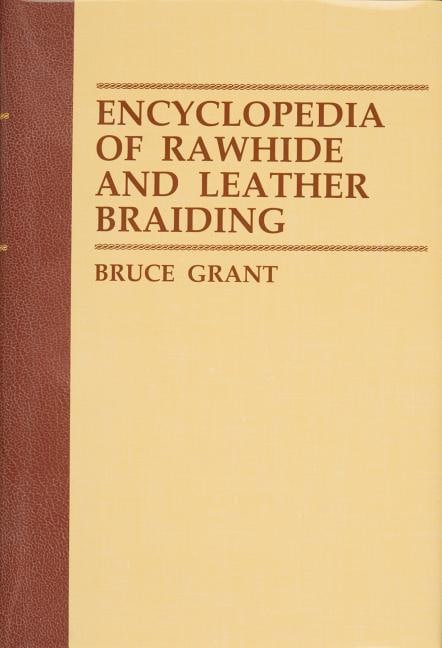 Bruce Grant | ENCYCLOPEDIA OF RAWHIDE AND LEATHER BRAIDING