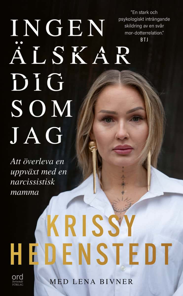 Bivner, Lena ; Hedenstedt, Krissy | INGEN ÄLSKAR DIG SOM JAG : Att växa upp med en narcissistisk mamma