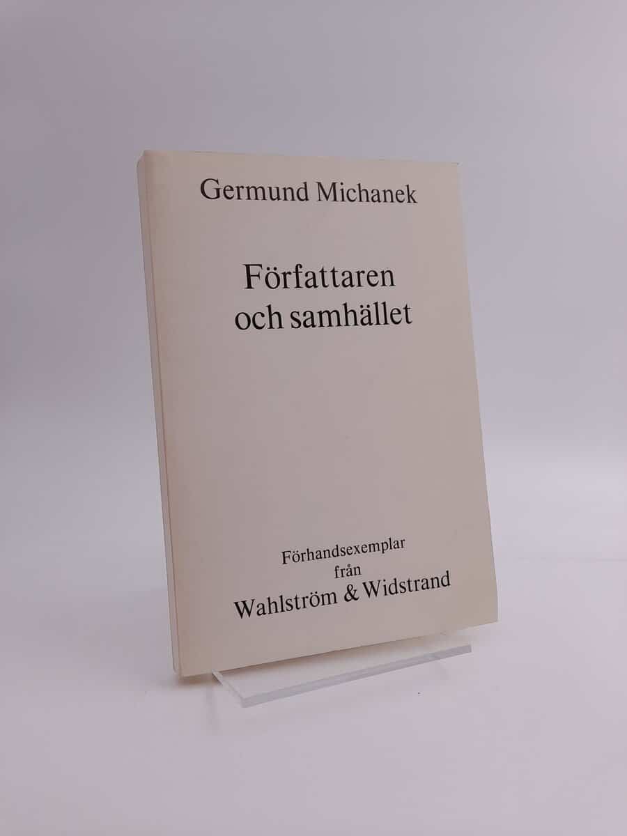 Germund Michanek | FÖRFATTAREN OCH SAMHÄLLET : [upphovsrätt, censur och tryckfrihet, honorar, stipendier, bokförlag, bokhandel, bibliotek, statligt bokstöd?]