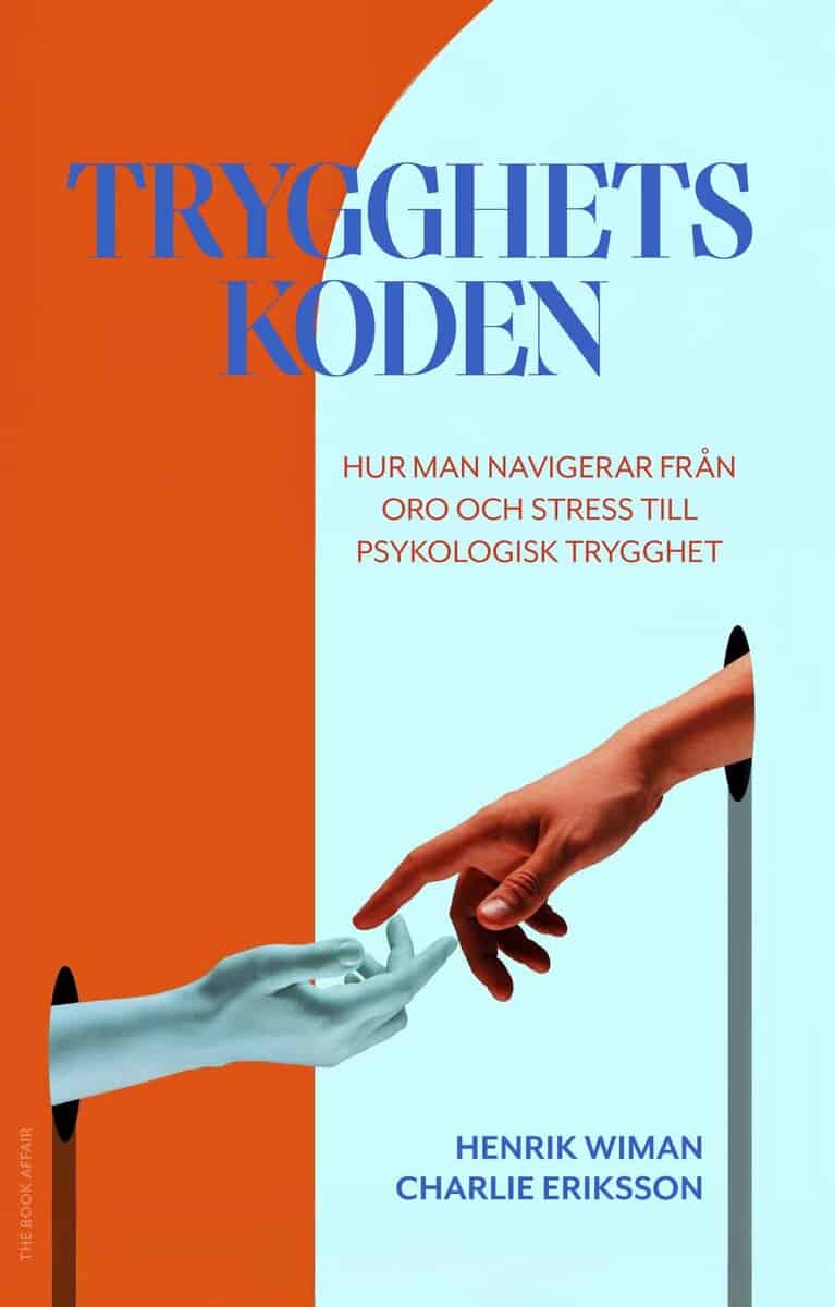 Eriksson, Charlie ; Wiman, Henrik | TRYGGHETSKODEN : Hur man navigerar från oro och stress till psykologisk try