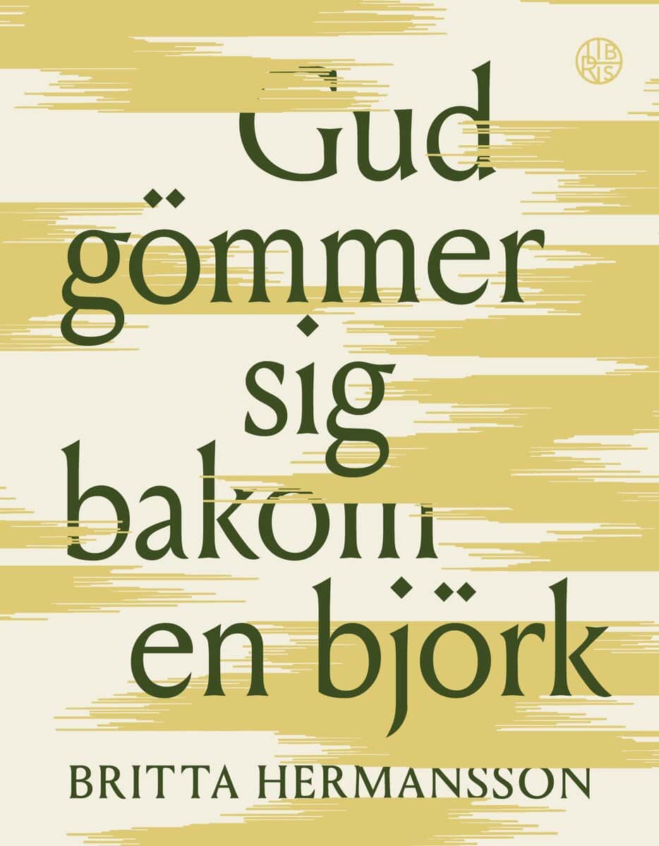 Britta Hermansson | GUD GÖMMER SIG BAKOM EN BJÖRK