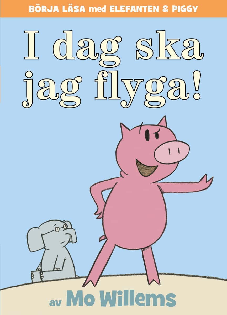 Mo Willems | IDAG SKA JAG FLYGA!