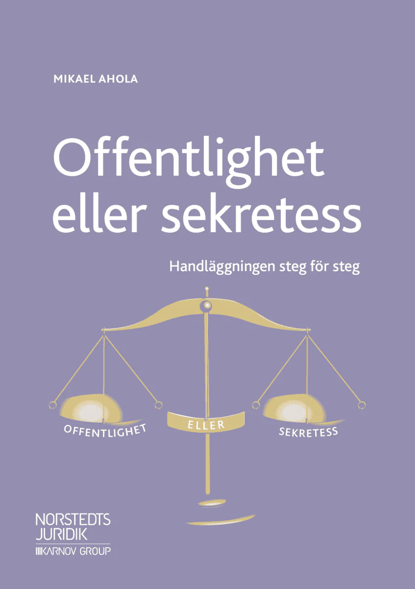 Mikael Ahola | OFFENTLIGHET ELLER SEKRETESS : Handläggningen steg för steg