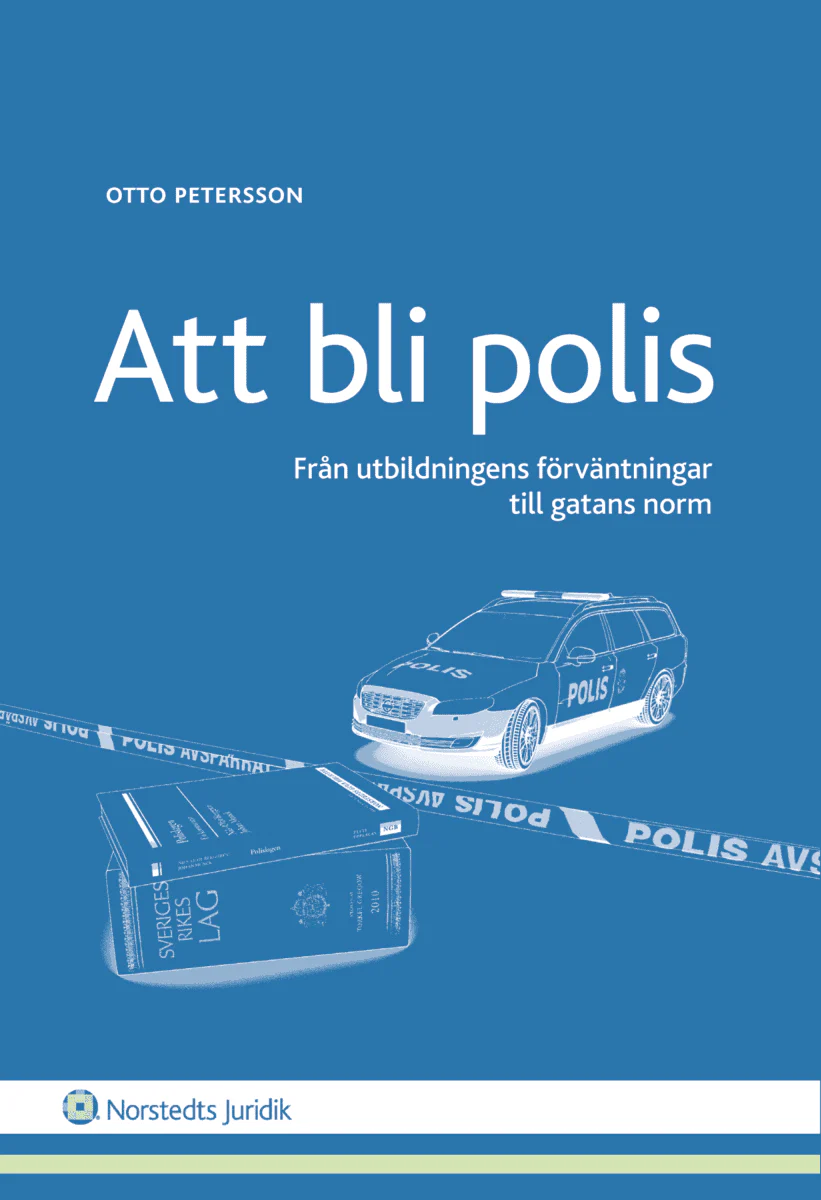 Otto Petersson | ATT BLI POLIS : FRÅN UTBILDNINGENS FÖRVÄNTNINGAR TILL GATANS NORM : Från utbildningens förväntningar till gatans norm