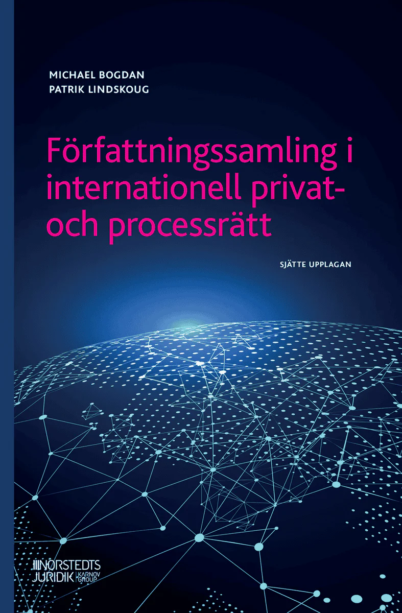 Bogdan, Michael ; Lindskoug, Patrik | FÖRFATTNINGSSAMLING I INTERNATIONELL PRIVAT- OCH PROCESSRÄTT