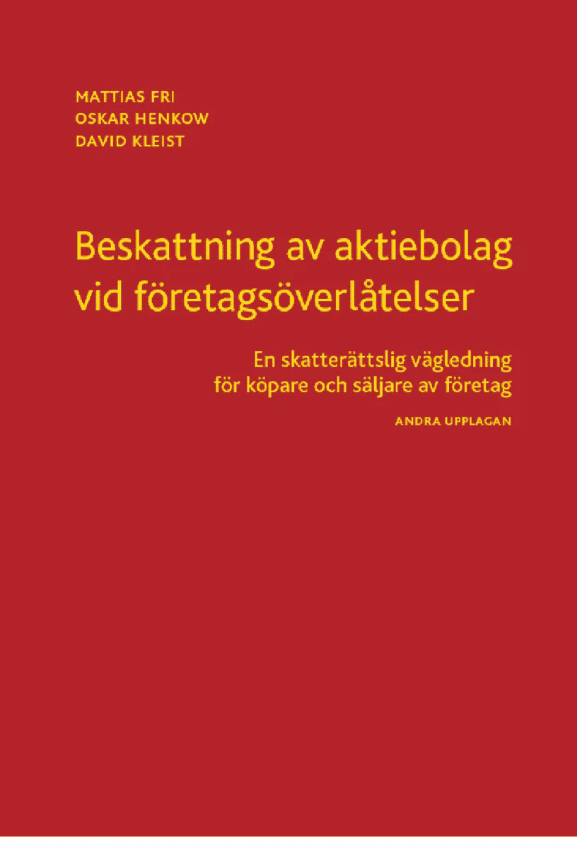 Fri, Mattias ; Henkow, Oskar ; Kleist, David | BESKATTNING AV AKTIEBOLAG VID FÖRETAGSÖVERLÅTELSER : En skatterättslig vägledning för köpare och säljare av företag