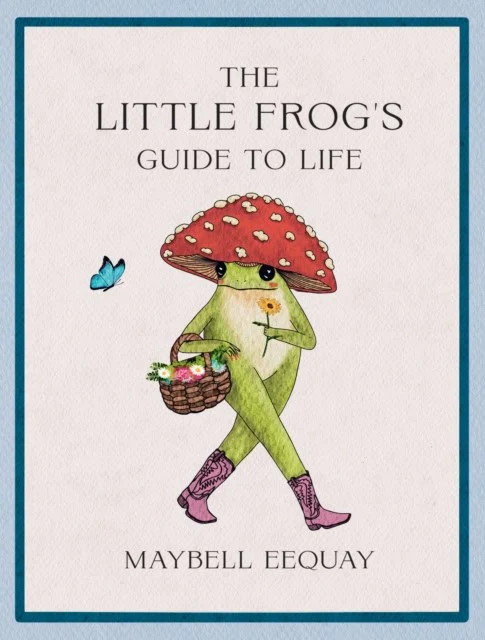 Maybell Eequay | THE LITTLE FROG'S GUIDE TO LIFE