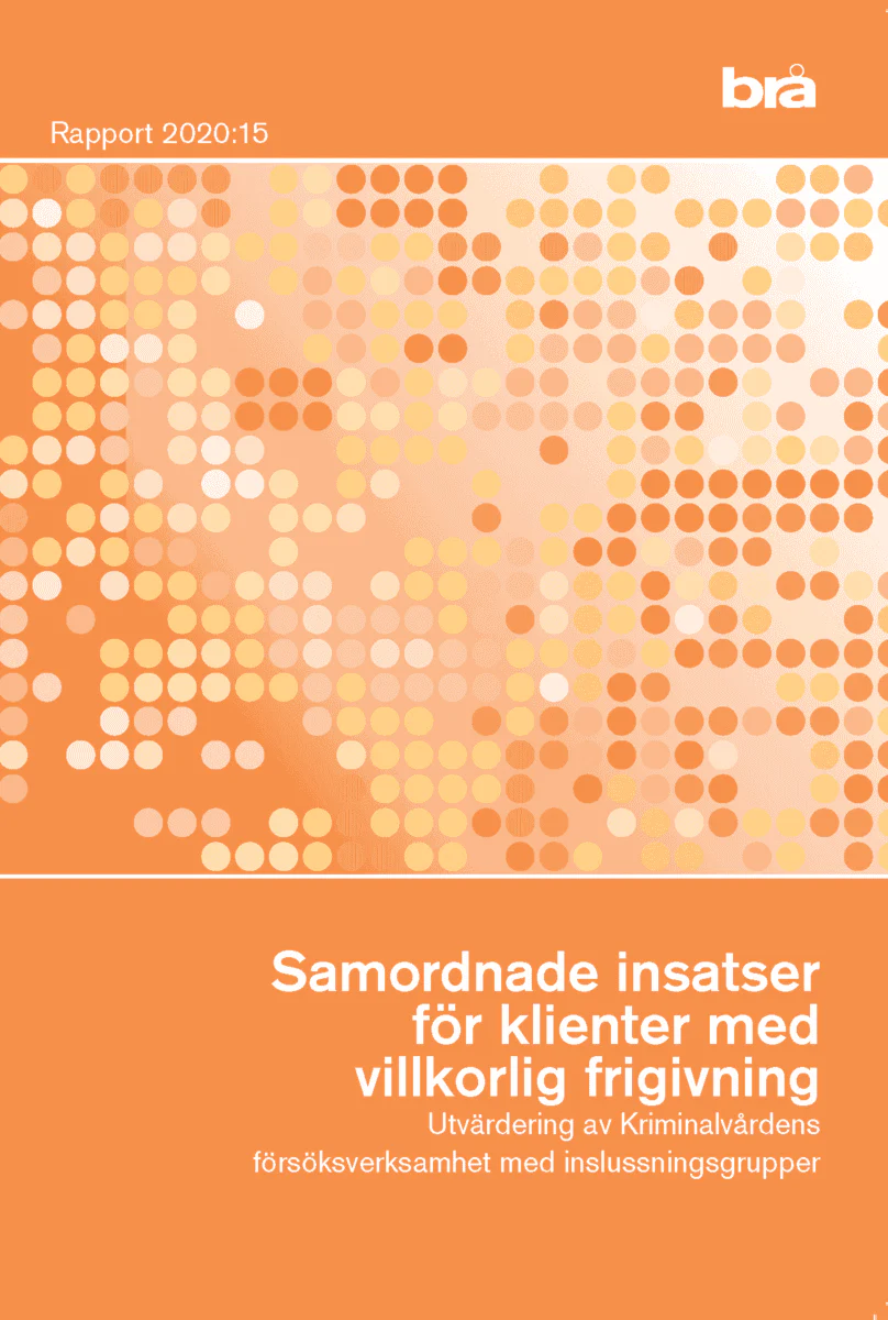 SAMORDNADE INSATSER FÖR KLIENTER MED VILLKORLIG FRIGIVNING. BRÅ RAPPORT 2020:20 : Utvärdering av Kriminalvårdens försöksverksamhet med inslussningsgrupper