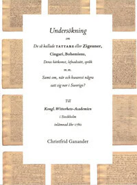 Christfrid Ganander | UNDERSÖKNING OM DE SÅ KALLADE TATTARE ELLER ZIGEUNER, CINGARI, BOHEMIENS, DERAS HÄRKOMST, LEFNADSSÄTT, SPRÅK M.M. SAMT OM, NÄR OCH HWAREST NÅGRA SATT SIG NER I SWERIGE?
