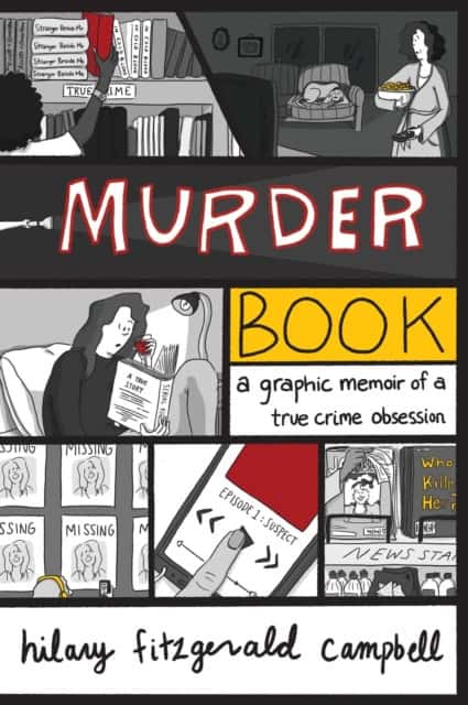 Hilary Fitzgerald Campbell | MURDER BOOK : A Graphic Memoir of a True Crime Obsession