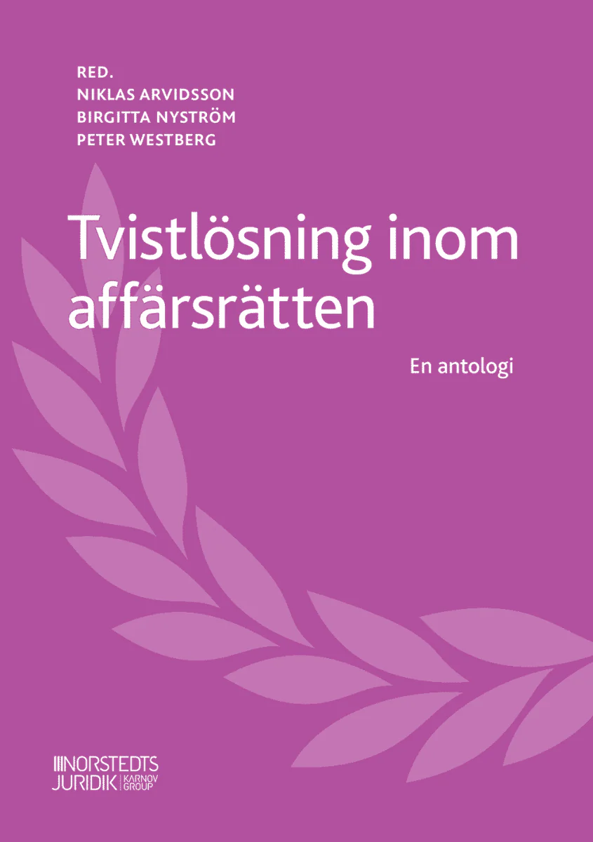 Arvidsson, Niklas ; Nyström, Birgitta ; Westberg, Peter | TVISTLÖSNING INOM AFFÄRSRÄTTEN : En antologi