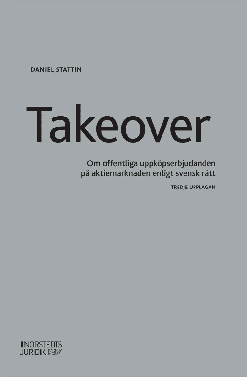 Daniel Stattin | TAKEOVER : Om offentliga uppköpserbjudanden på aktiemarknaden enligt svensk rätt
