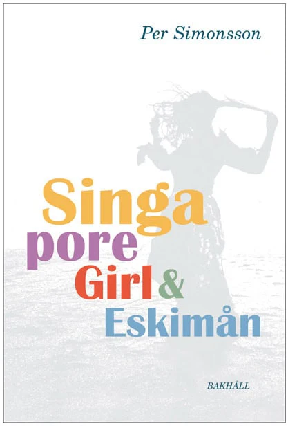 Per Simonsson | SINGAPORE GIRL OCH ESKIMÅN