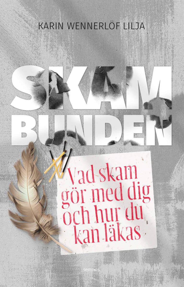 Karin Wennerlöf Lilja | SKAMBUNDEN : VAD SKAM GÖR MED DIG OCH HUR DU KAN LÄKAS : Vad skam gör med dig och hur du kan läkas