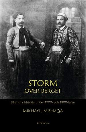Mikhayil Mishaqa | STORM ÖVER BERGET : LIBANONS HISTORIA UNDER 1700- OCH 1800-TALEN : Libanons historia under 1700- och 1800-talen