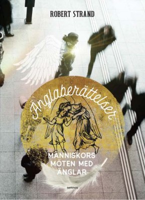 Robert Strand | ÄNGLABERÄTTELSER : Människors möten med änglar