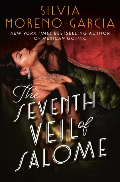 Silvia Moreno-Garcia | THE SEVENTH VEIL OF SALOME