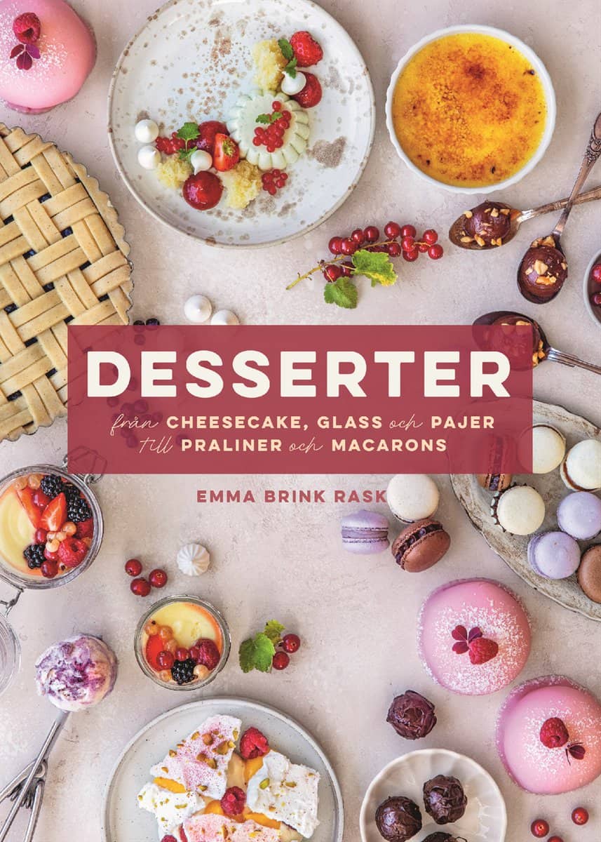 Emma Brink Rask | DESSERTER : Från cheesecake, glass och pajer till praliner och macarons