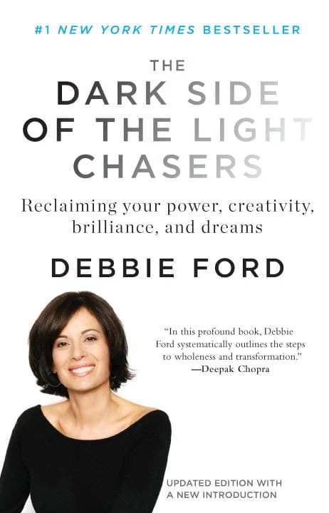 Debbie Ford | DARK SIDE OF THE LIGHT CHASERS : Reclaiming Your Power, Creativity, Brilliance & Dreams (New Edition)