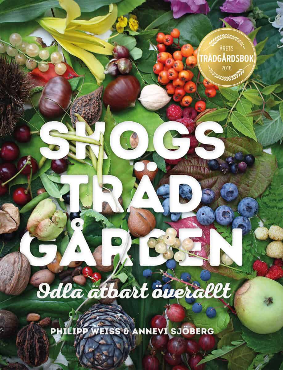 Weiss, Philipp ; Sjöberg, Annevi | SKOGSTRÄDGÅRDEN : Odla ätbart överallt