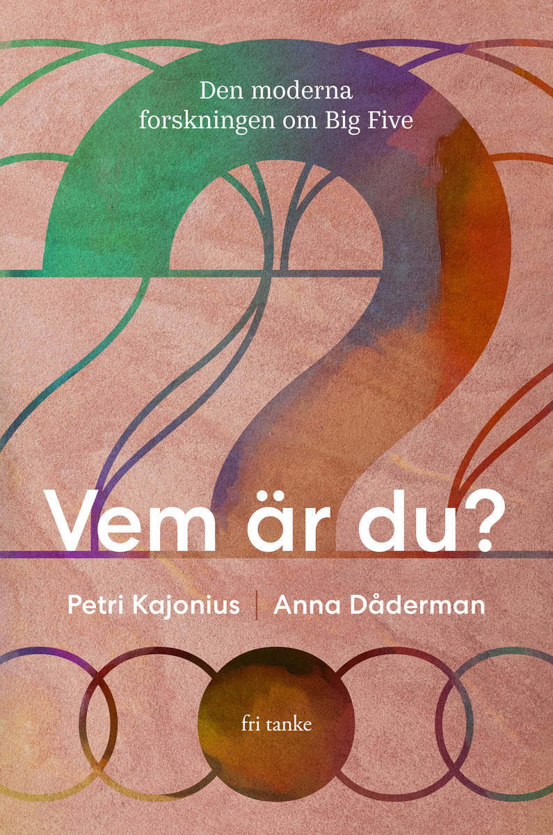 Kajonius, Petri ; Dåderman, Anna | VEM ÄR DU? : DEN MODERNA FORSKNINGEN OM BIG FIVE : Den moderna forskningen om Big Five