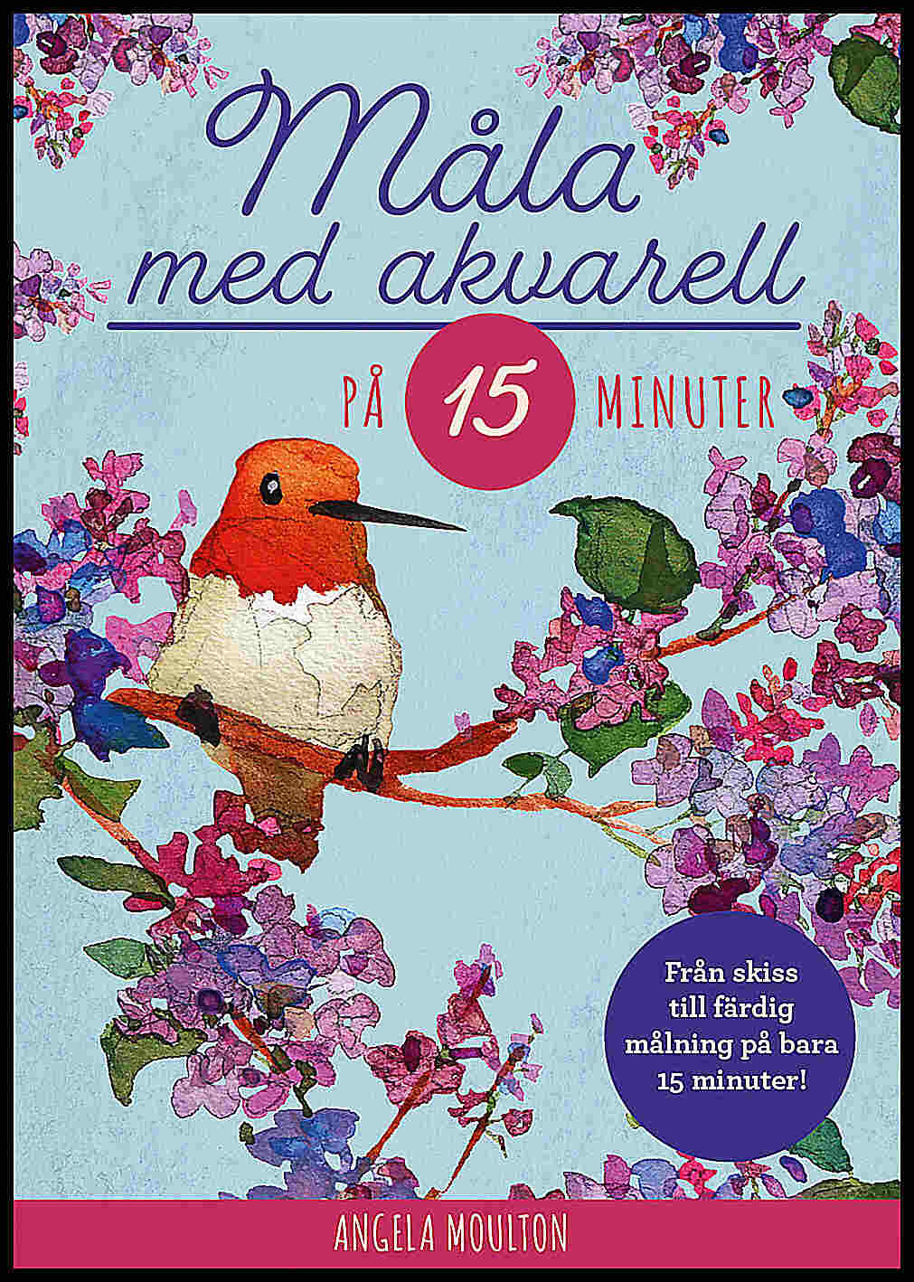 Angela Moulton | MÅLA MED AKVARELL PÅ 15 MINUTER