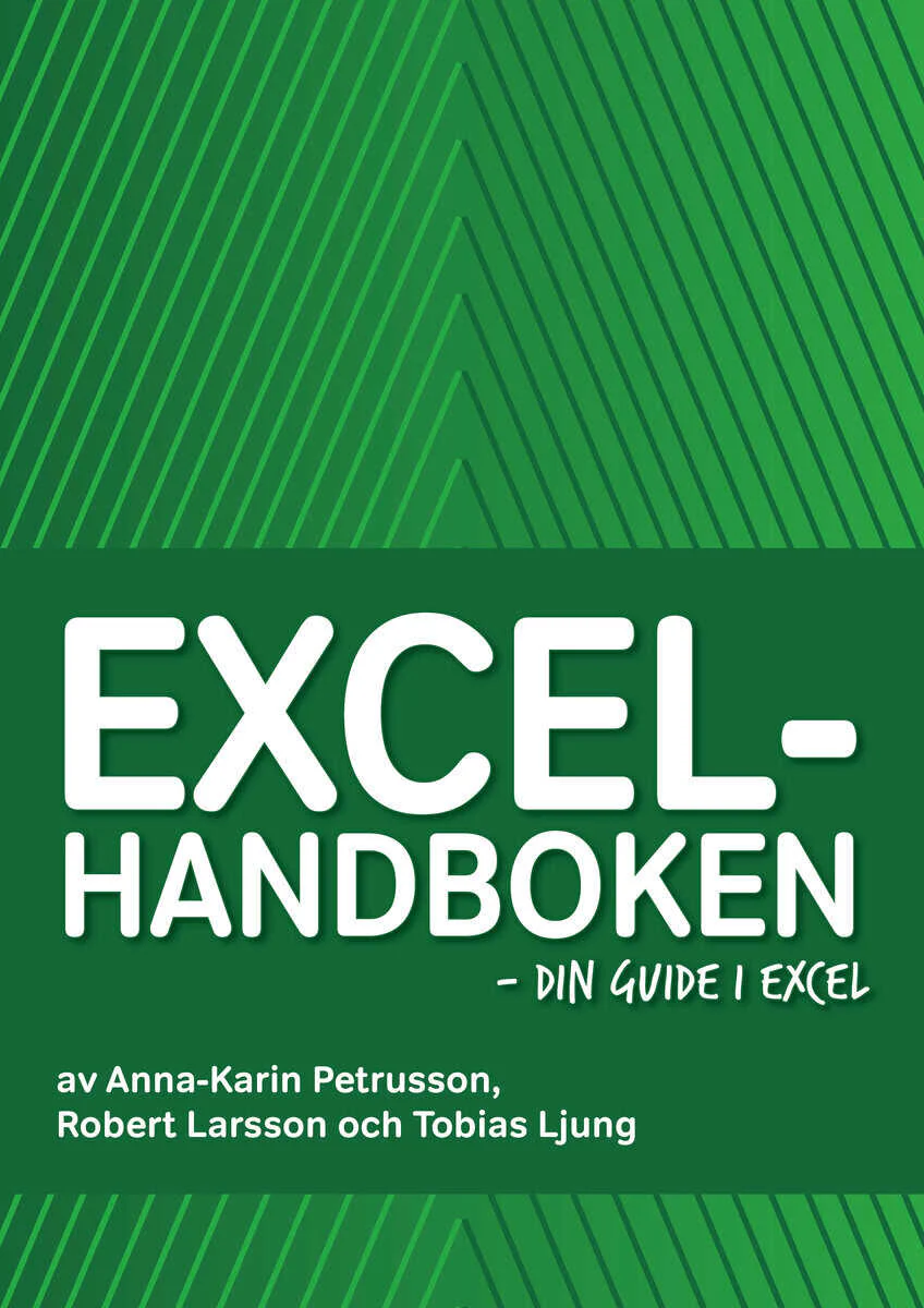 Ljung, Tobias ; Larsson, Robert ; Petrusson, Anna-Karin | EXCELHANDBOKEN : Din guide i Excel