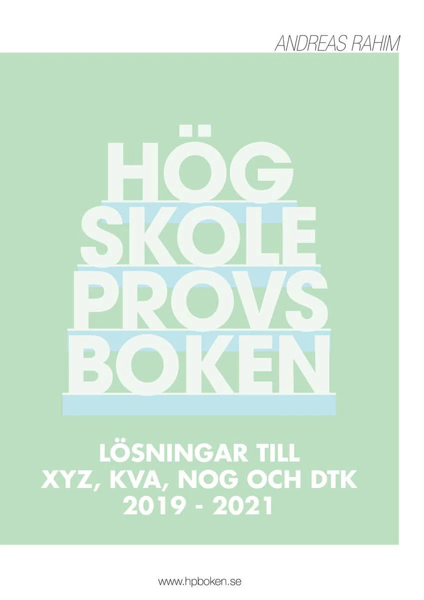 Andreas Rahim | HÖGSKOLEPROVSBOKEN : Lösningar till XYZ, KVA, NOG och DTK 2019 - 2021