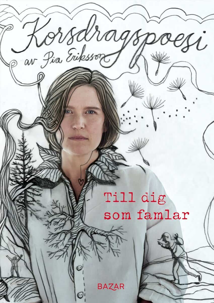 Pia Eriksson | TILL DIG SOM FAMLAR : Korsdragspoesi