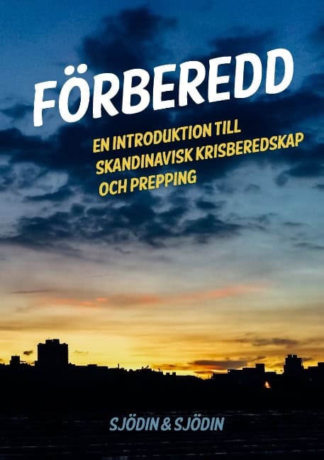 Sjödin, Michael ; Sjödin, Stefan | FÖRBEREDD : En introduktion till skandinavisk krisberedskap och prepping