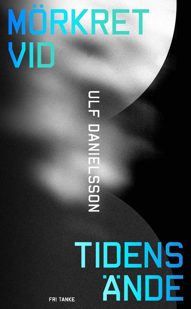 Ulf Danielsson | MÖRKRET VID TIDENS ÄNDE : En bok om universums mörka sida