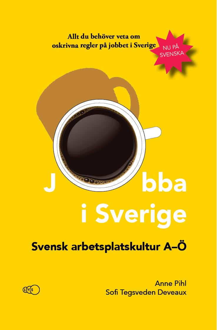 Pihl, Anne ; Tegsveden Deveaux, Sofi | JOBBA I SVERIGE : Svensk arbetsplatskultur A-Ö