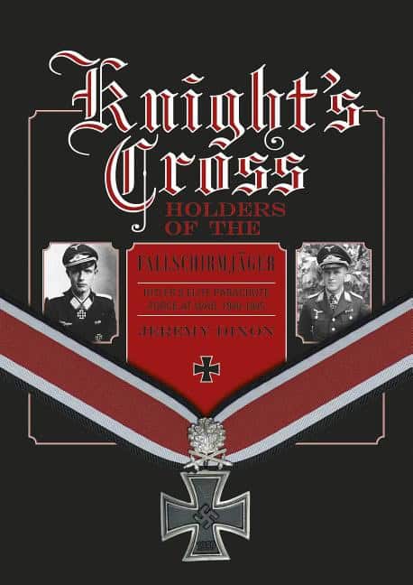 Jeremy Dixon | KNIGHTS CROSS HOLDERS OF THE FALLSCHIRMJAGER : Hitlers elite parachute forc