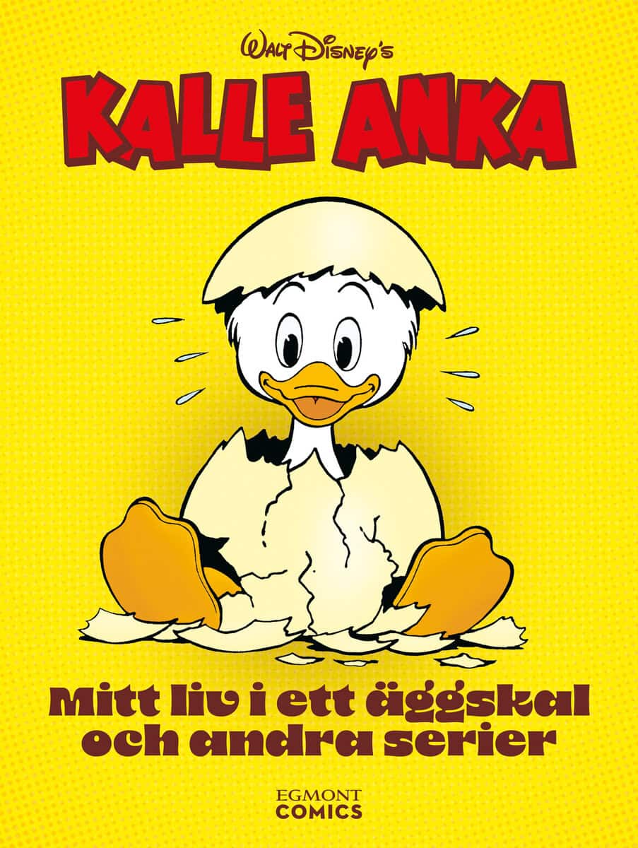 Karolina Hjertonsson [red.] | KALLE ANKA : Mitt liv i ett äggskal och andra serier