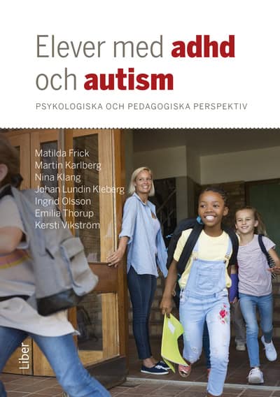 Frick, Matilda ; Karlberg, Martin ; Klang, Nina ; Lundin Kleberg, Johan ; Olsson, Ingrid ; Thorup, Emilia ; Vikström, Kersti | ELEVER MED ADHD OCH AUTISM
