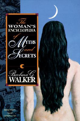 Barbara G. Walker | WOMAN'S ENCYCLOPEDIA OF MYTHS AND SECRETS, THE