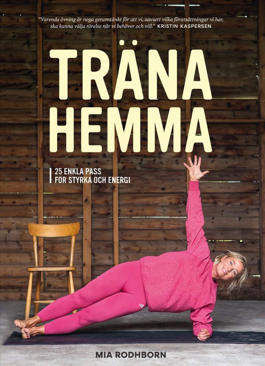 Mia Rodhborn | TRÄNA HEMMA : Enkla, roliga och effektiva övningar