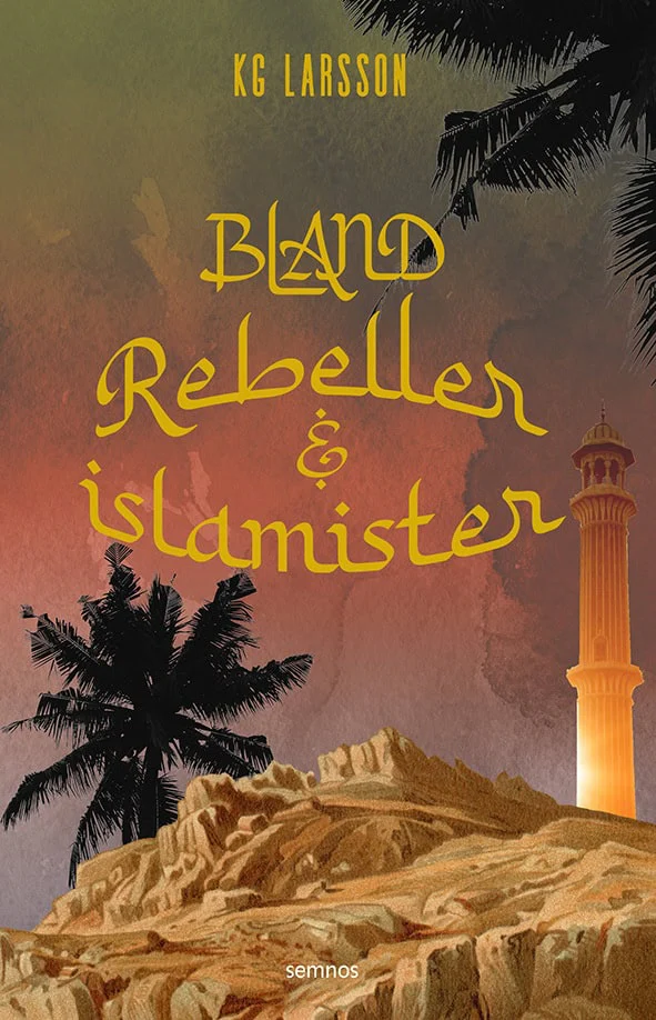 KG Larsson | BLAND REBELLER OCH ISLAMISTER