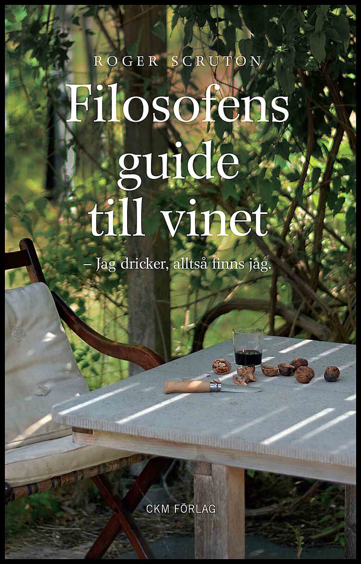 Roger Scruton | FILOSOFENS GUIDE TILL VINET : Jag dricker alltså finns jag