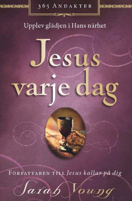 Sarah Young | JESUS VARJE DAG : Upplev glädjen i hans närhet
