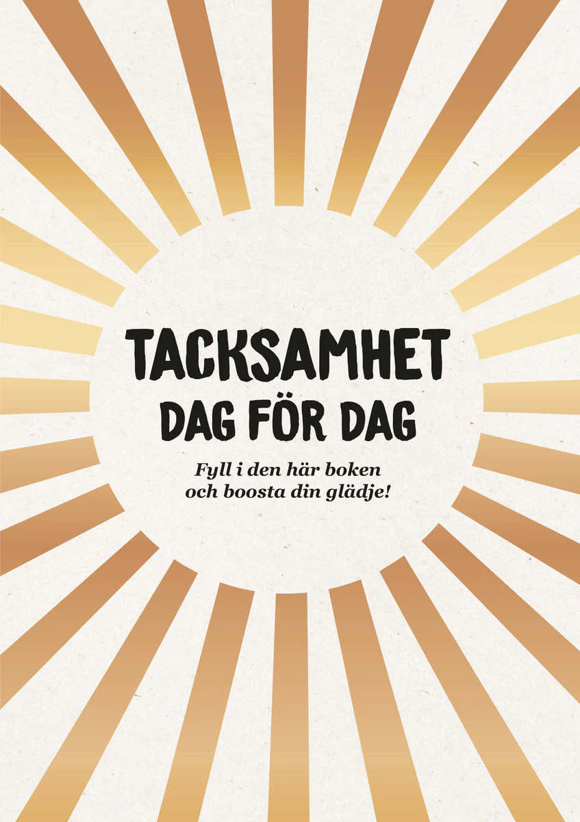 TACKSAMHET DAG FÖR DAG : Fyll i den här boken och boosta din glädje